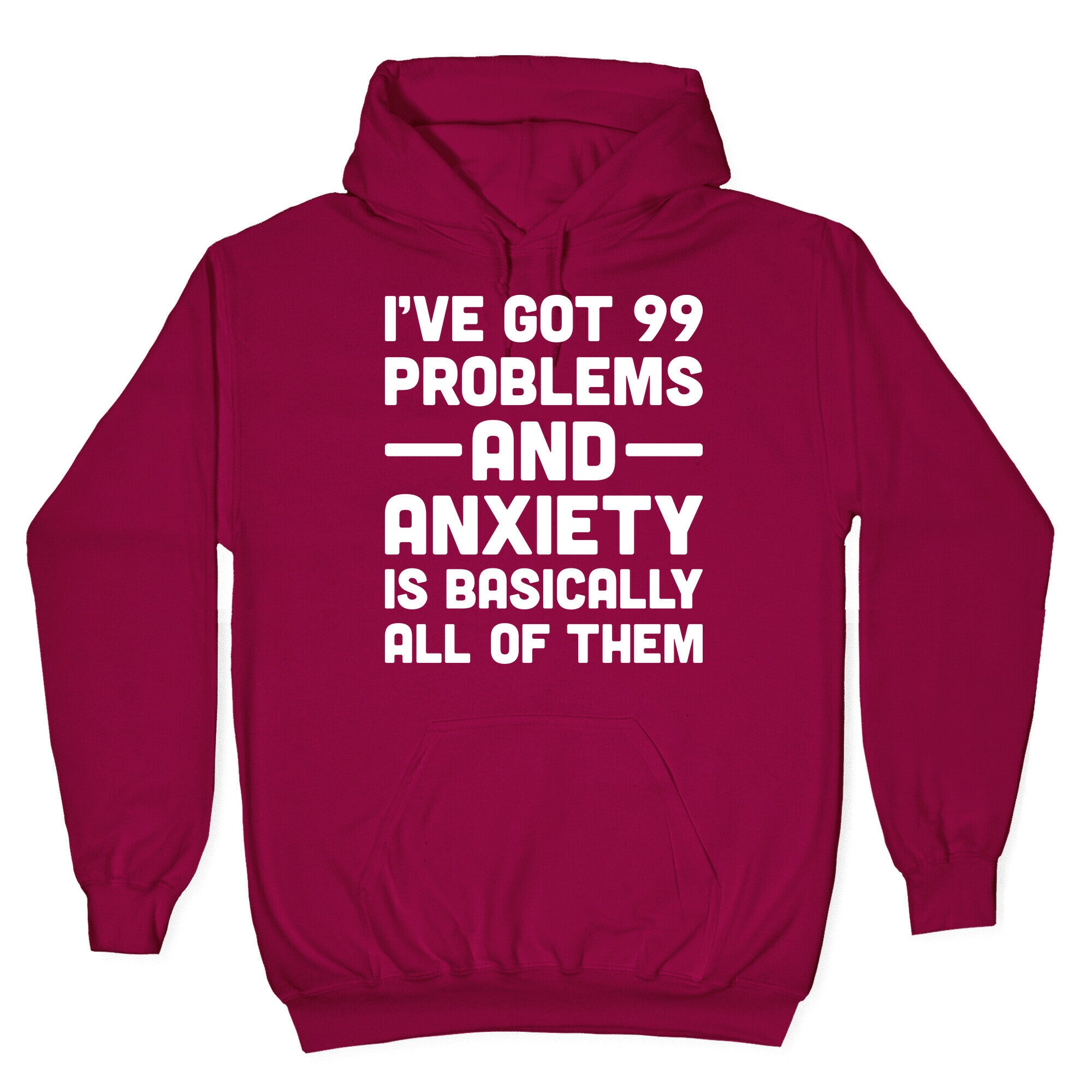 I've Got 99 Problems And Anxiety Is Basically All Of Them Hoodie